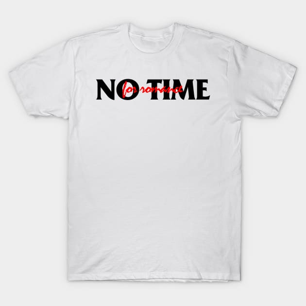 No Time For Romance (Black) T-Shirt by Ajiw